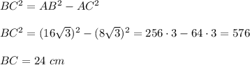 BC^2=AB^2-AC^2\\ \\BC^2=(16\sqrt{3})^2-(8\sqrt{3})^2=256\cdot 3-64\cdot 3=576\\ \\BC=24\ cm