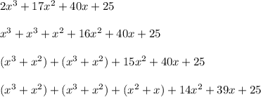 2x^3+17x^2+40x+25\\\\x^3+x^3+x^2+16x^2+40x+25\\\\(x^3+x^2)+(x^3+x^2)+15x^2+40x+25\\\\(x^3+x^2)+(x^3+x^2)+(x^2+x)+14x^2+39x+25\\