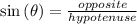\sin\left(\theta\right)=\frac{opposite}{hypotenuse}
