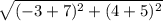 \sqrt{(-3+7)^2+(4+5)^2}