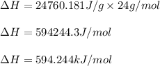 \Delta H=24760.181J/g\times 24g/mol\\\\\Delta H=594244.3J/mol\\\\\Delta H=594.244kJ/mol