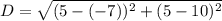 D = \sqrt{(5-(-7))^2+(5-10)^2}