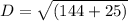 D = \sqrt{(144+25)}