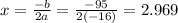 x=\frac{-b}{2a} =\frac{-95}{2(-16)}=2.969