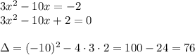 3x^2-10x=-2\\3x^2-10x+2=0\\\\\Delta=(-10)^2-4\cdot3\cdot2=100-24=76