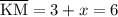 \rm \overline{KM} = 3 + \mathnormal{x} = 6