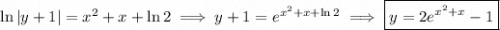 \ln|y+1|=x^2+x+\ln2\implies y+1=e^{x^2+x+\ln 2}\implies\boxed{y=2e^{x^2+x}-1}