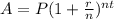 A = P(1 +\frac{r }{n })^{nt}