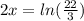 2x=ln(\frac{22}{3})