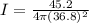 I = \frac{45.2}{4\pi (36.8)^2}