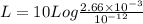 L = 10 Log\frac{2.66 \times 10^{-3}}{10^{-12}}