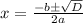 x=\frac{-b\pm\sqrt D}{2a}