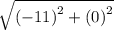 \sqrt{( { - 11)}^{2}  + ( {0)}^{2} }