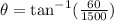\theta=\tan^{-1}(\frac{60}{1500} )