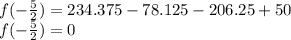 f(-\frac{5}{2} )=234.375-78.125-206.25+50\\f(-\frac{5}{2} )=0\\\\