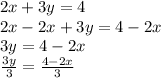 2x+3y=4\\2x-2x+3y=4-2x\\3y=4-2x\\\frac{3y}{3} =\frac{4-2x}{3}