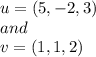 u = (5,-2,3)\\and\\v = (1,1,2)