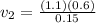 v_2 = \frac{(1.1)(0.6)}{0.15}