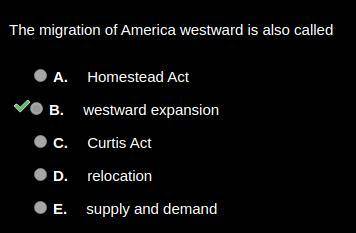 The migration of america westward is also  (a) homestead act (b) westward expansion (c) curtis act (