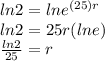 ln 2=ln e^{(25)r}\\ln 2=25r (ln e)\\\frac{ln2}{25} =r