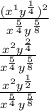 \frac{ ({x}^{1}  {y}^{ \frac{1}{4} })^{2}  }{ {x}^{ \frac{5}{4} }  {y}^{ \frac{5}{8} } } \\   \frac{ {x}^{2} {y}^{ \frac{2}{4} }  }{ {x}^{ \frac{5}{4} } {y}^{ \frac{5}{8} }  }  \\   \frac{ {x}^{2}  {y}^{ \frac{1}{2} } }{ {x}^{ \frac{5}{4} }  {y}^{ \frac{5}{8} } }  \\