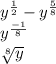 {y}^{ \frac{1}{2} }  -  {y}^{ \frac{5}{8} }  \\  {y}^{ \frac{ - 1}{8} }  \\  \sqrt[8]{y}