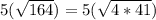 5(\sqrt{164})=5(\sqrt{4*41})