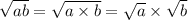 \sqrt{ab}=\sqrt{a\times b}=\sqrt{a} \times \sqrt{b}