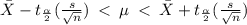 \bar X-t_{\frac{\alpha}{2}}(\frac{s}{\sqrt{n} } )\: