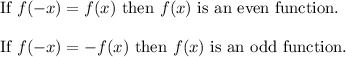 \text{If}\ f(-x)=f(x)\ \text{then}\ f(x)\ \text{is an even function.}\\\\\text{If}\ f(-x)=-f(x)\ \text{then}\ f(x)\ \text{is an odd function.}