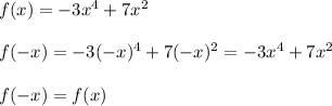 f(x)=-3x^4+7x^2\\\\f(-x)=-3(-x)^4+7(-x)^2=-3x^4+7x^2\\\\f(-x)=f(x)