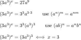 (3a^3)^x=27a^9\\\\(3a^3)^x=3^3a^{3\cdot3}\qquad\text{use}\ (a^n)^m=a^{nm}\\\\(3a^3)^x=3^3(a^3)^3\qquad\text{use}\ (ab)^n=a^nb^n\\\\(3a^3)^x=(3a^3)^3\iff x=3