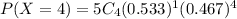 P(X=4)=5C_{4}(0.533)^{1}(0.467)^{4}