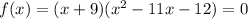f(x)=(x+9)(x^2-11x-12)=0