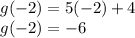 g(-2)=5(-2)+4\\g(-2)=-6