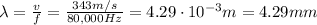 \lambda=\frac{v}{f}=\frac{343 m/s}{80,000 Hz}=4.29\cdot 10^{-3} m=4.29 mm