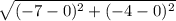 \sqrt{(-7-0)^2+(-4-0)^2}