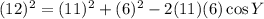 (12)^2=(11)^2+(6)^2-2(11)(6)\cos Y