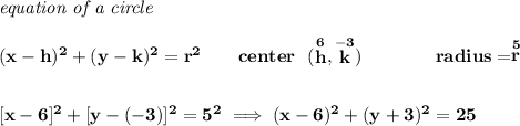 \bf \textit{equation of a circle}\\\\ (x- h)^2+(y- k)^2= r^2 \qquad center~~(\stackrel{6}{ h},\stackrel{-3}{ k})\qquad \qquad radius=\stackrel{5}{ r}\\[2em] [x-6]^2+[y-(-3)]^2=5^2\implies (x-6)^2+(y+3)^2=25