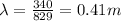 \lambda = \frac{340}{829} = 0.41 m