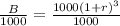 \frac{B}{1000} =\frac{1000(1+r)^{3} }{1000}