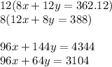 12(8x+12y =362.12)\\8(12x+8y=388)\\\\96x+144y = 4344\\96x+64y=3104
