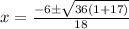 x = \frac{-6\pm\sqrt{36(1+17)}}{18}