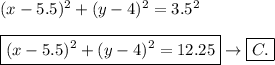 (x-5.5)^2+(y-4)^2=3.5^2\\\\\boxed{(x-5.5)^2+(y-4)^2=12.25}\to\boxed{C.}