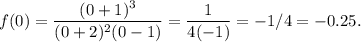 \displaystyle f(0) = \frac{(0+1)^3}{(0+2 )^2(0-1)} = \frac{1}{4(-1)} = -1/4 = -0.25.
