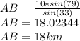 AB=\frac{10*sin(79)}{sin(33)} \\AB=18.02344\\AB=18km