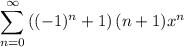 \displaystyle\sum_{n=0}^\infty\left((-1)^n+1\right)(n+1)x^n