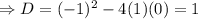 \Rightarrow D=(-1)^2-4(1)(0)=1