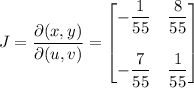 J=\dfrac{\partial(x,y)}{\partial(u,v)}=\begin{bmatrix}-\dfrac1{55}&\dfrac8{55}\\\\-\dfrac7{55}&\dfrac1{55}\end{bmatrix}