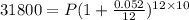 31800=P(1+\frac{0.052}{12})^{12\times 10}